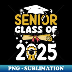 senior 2025 graduation 2025 graduate senior class of 2025 - unique sublimation png download