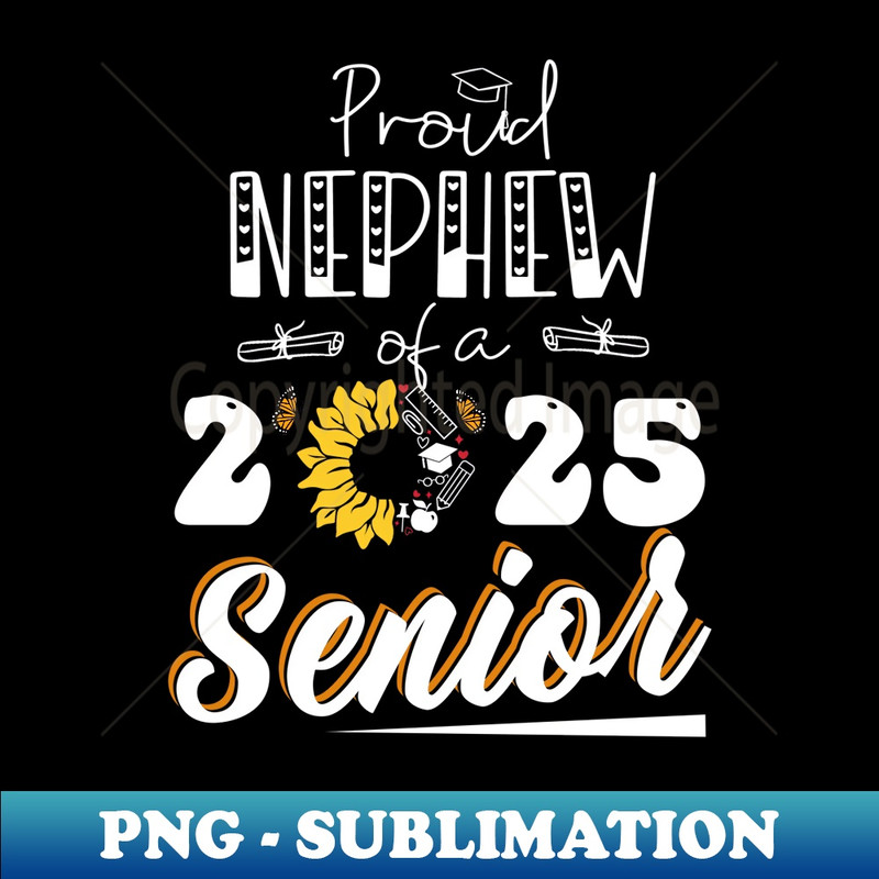 Proud Nephew of a Class of 2025 Graduate Senior Graduation - Premium PNG Sublimation File