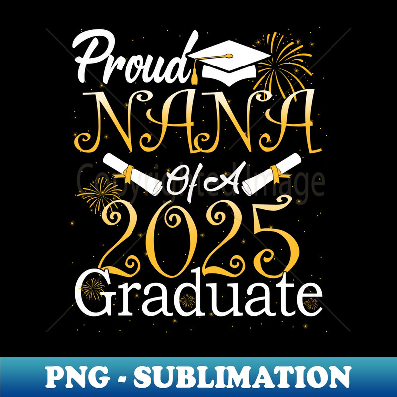 Proud Nana of a Class of 2025 Graduate Nana Senior 2025 - Exclusive Sublimation Digital File