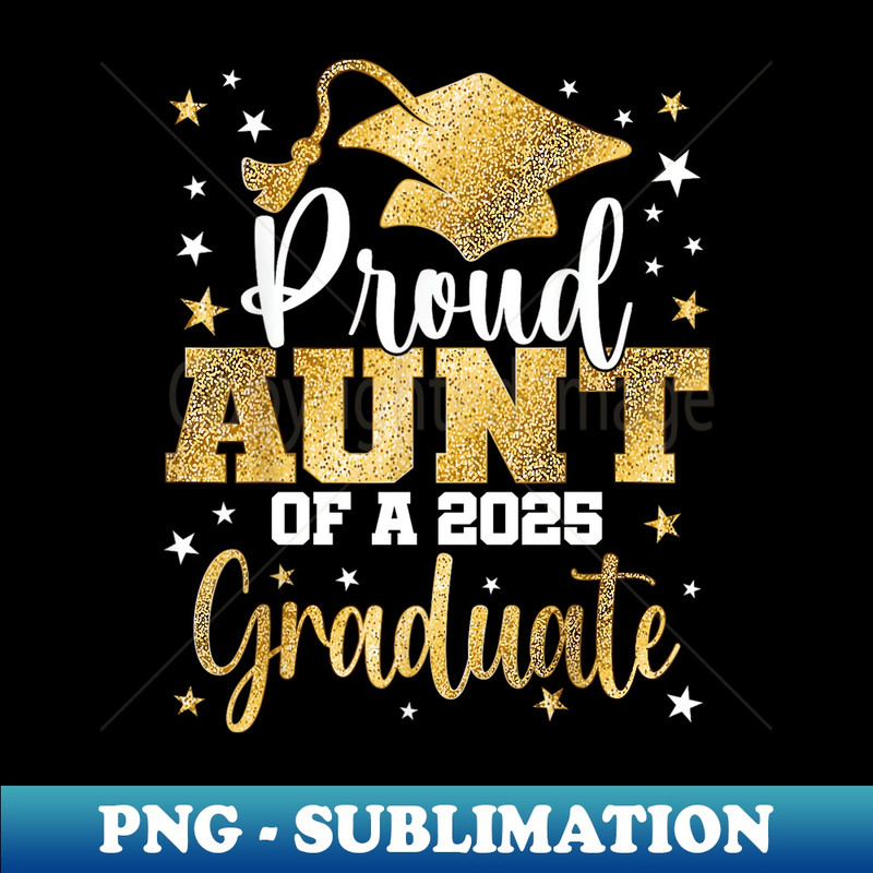 Proud AUNT of a 2025 Graduate Class Senior Graduation - Artistic Sublimation Digital File