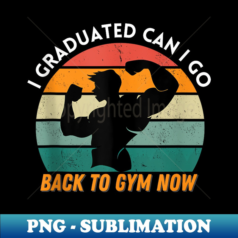 I Graduated Can I Go Back To Gym Now Funny Graduation 2024 - Vintage Sublimation PNG Download