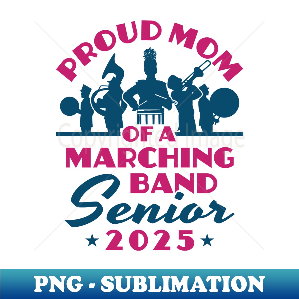 Marching Band Mom Senior 2025 Class Graduation - Instant PNG Sublimation Download