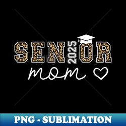 mom senior 2025 proud mom of a class of 2025 graduate - high-quality png sublimation download