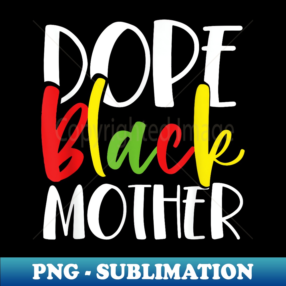 Dope Black Mother African American Mothers Day Cute - PNG Sublimation Digital Download