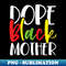 Dope Black Mother African American Mothers Day Cute - PNG Sublimation Digital Download