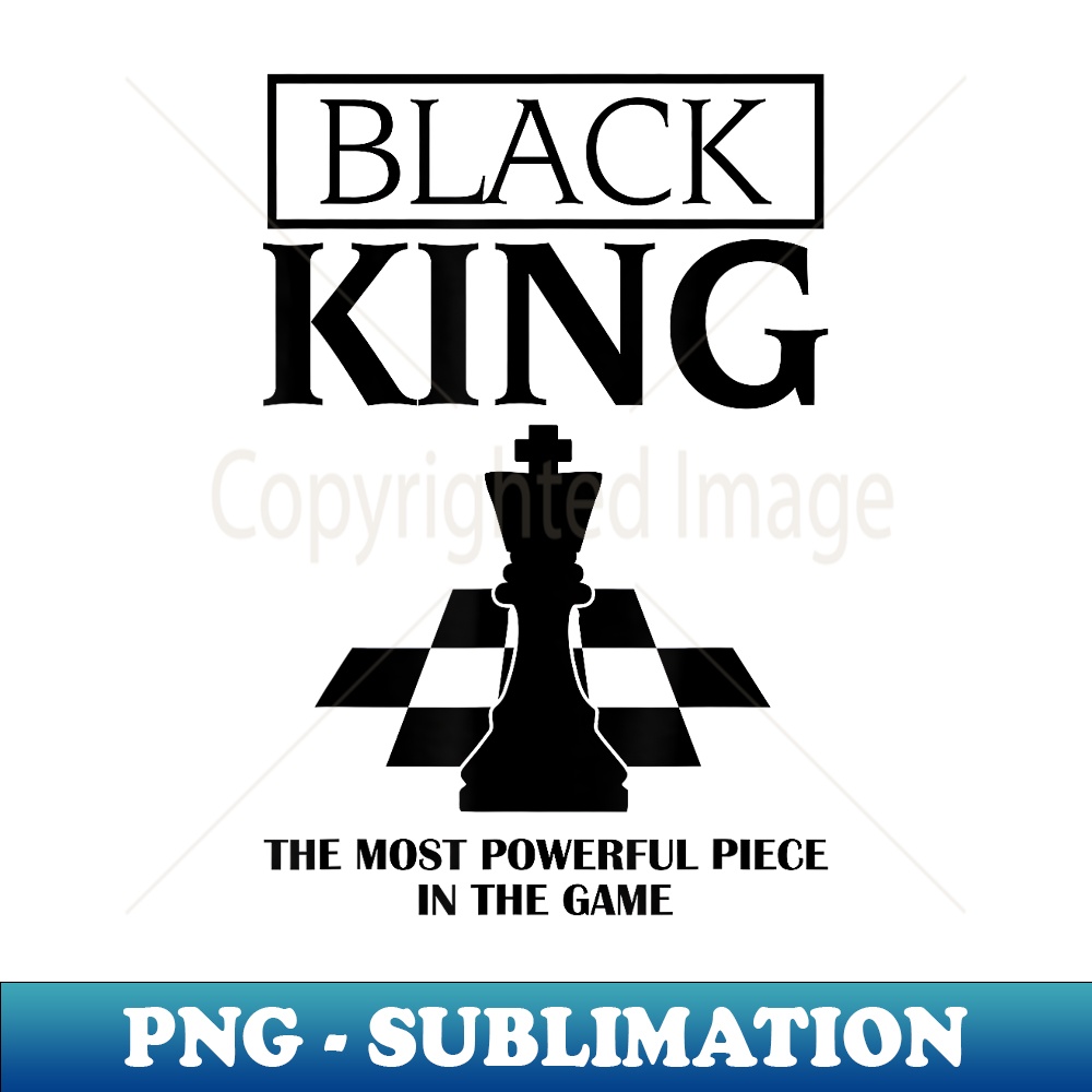 Black King the Most Powerful Piece in The Game Black African - Modern Sublimation PNG File