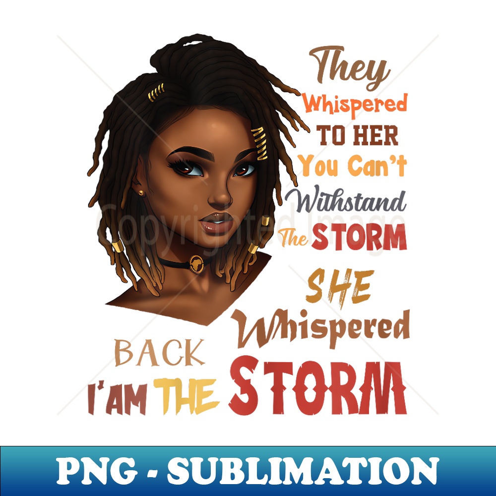 She Whispered Back I Am The Storm, Black History Month - High-Resolution PNG Sublimation File