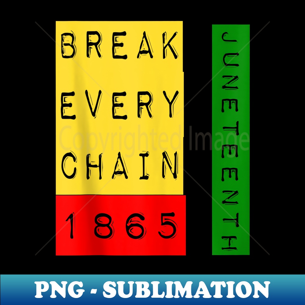 Break Every Chain 1865 Juneteenth Cultural Pride - Artistic Sublimation Digital File