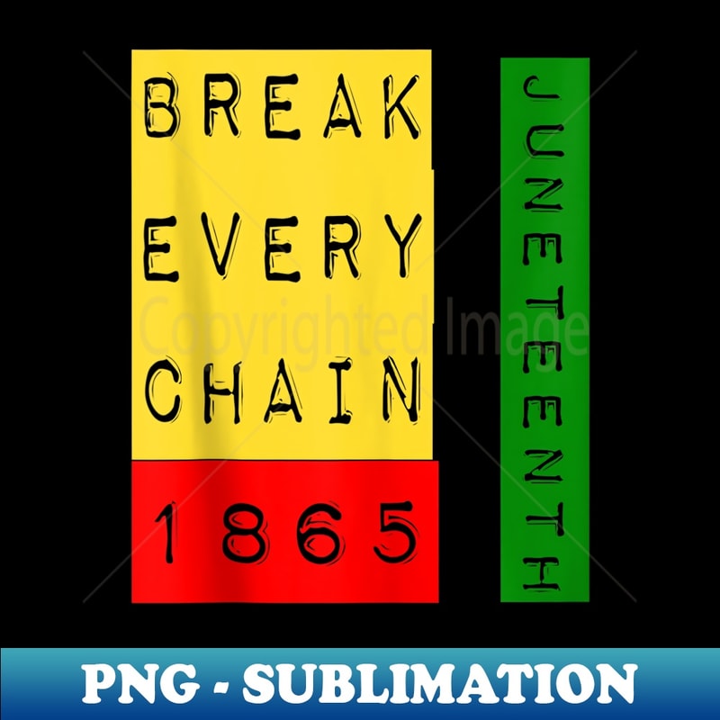 Break Every Chain 1865 Juneteenth Cultural Pride - Artistic Sublimation Digital File