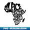 I AM BLACK HISTORY African American Pride History - Digital Sublimation Download File