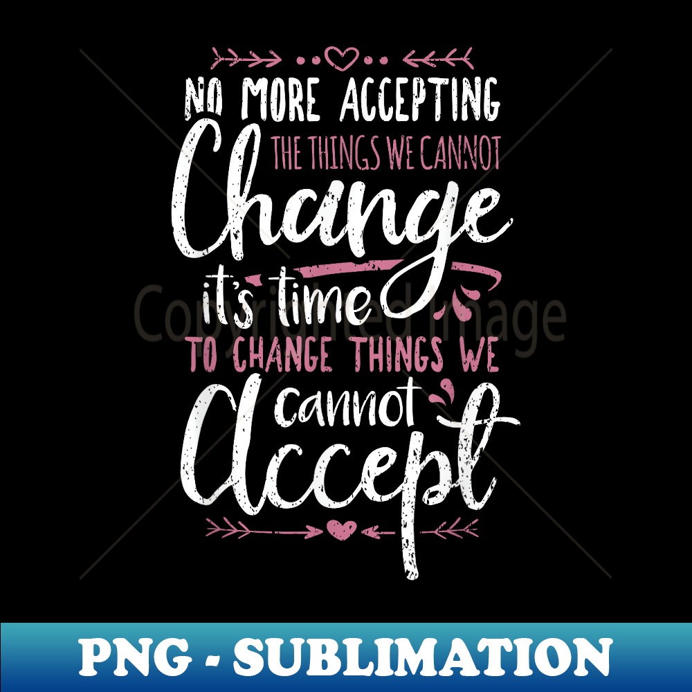 Protest Change What You Cannot Accept Black History - Digital Sublimation Download File