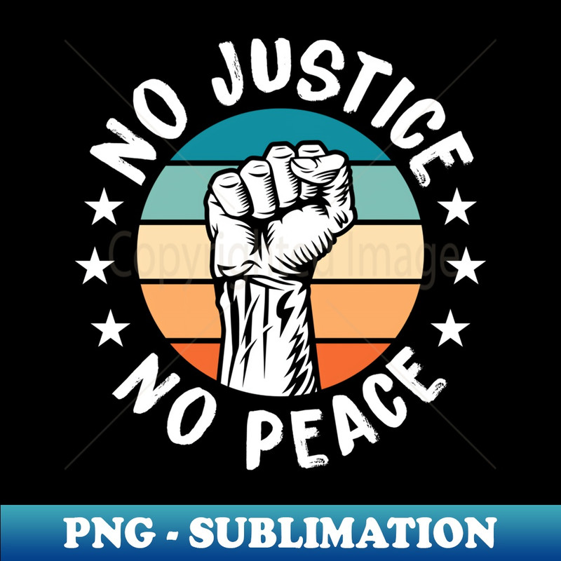 Black History No Peace No Justice African American s - Trendy Sublimation Digital Download