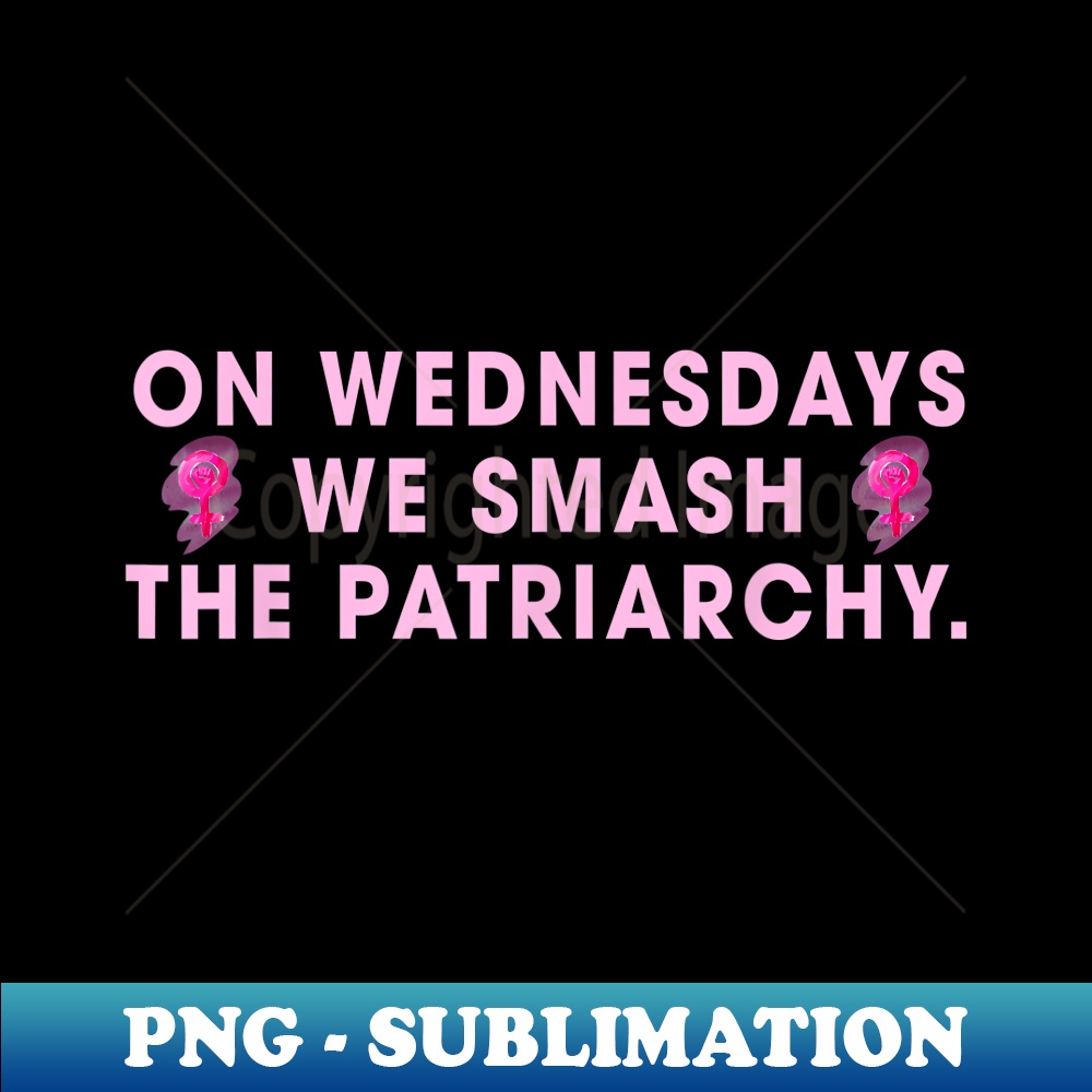 On Wednesdays We Smash The Patriarchy Rights Feminism - Premium PNG Sublimation File