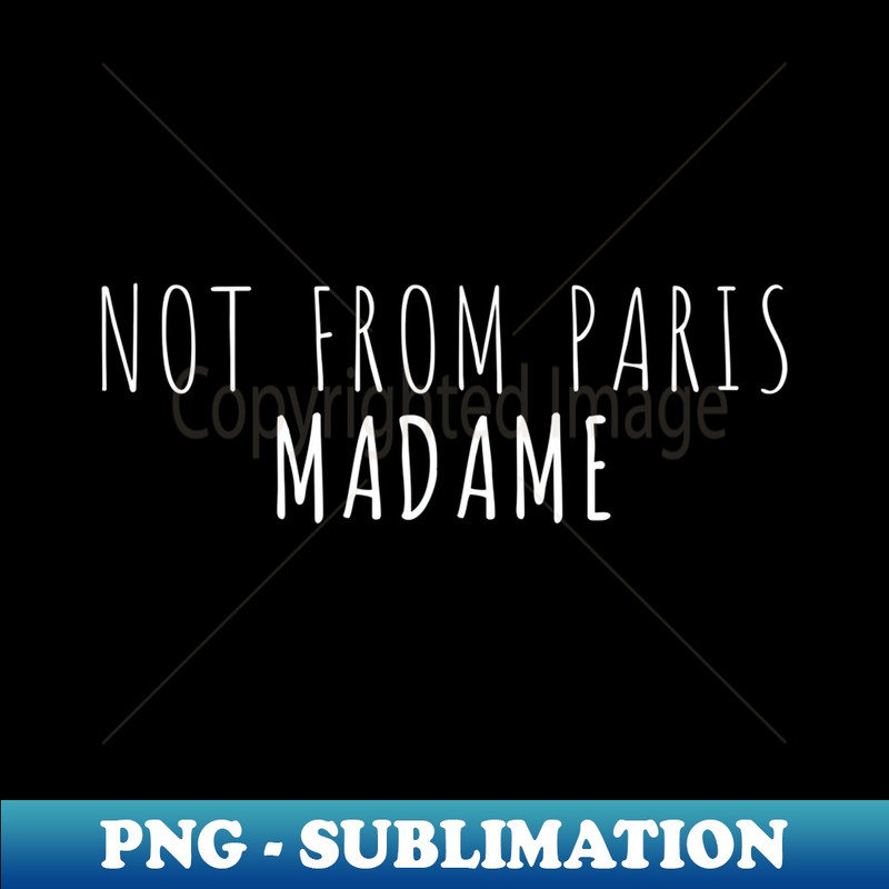 Not From Paris Madame French Quote Men Hipster - High-Resolution PNG Sublimation File