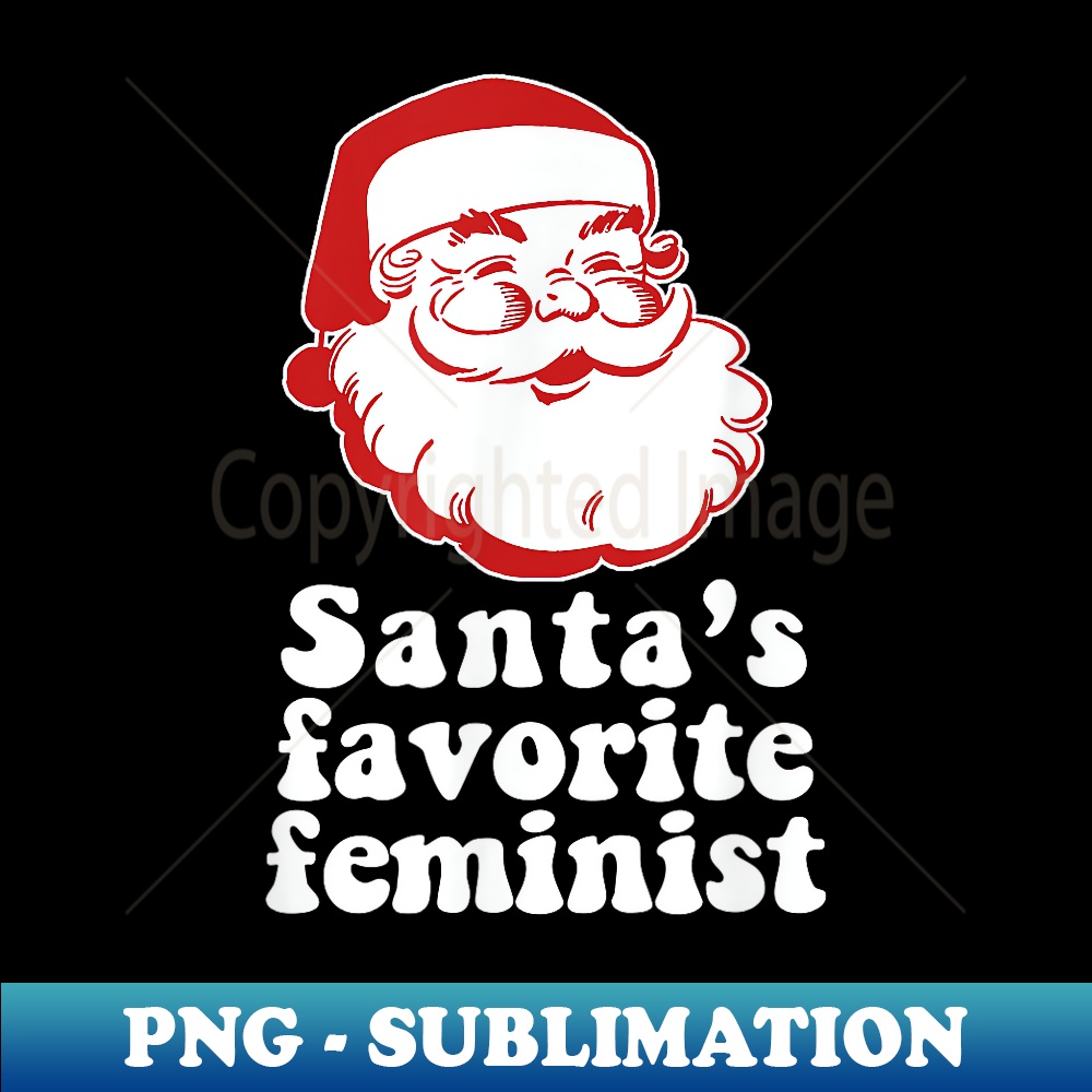 SANTA'S FAVORITE FEMINIST Funny Christmas Meme - Signature Sublimation PNG File