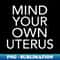 Pro Choice Mind Your Own Uterus Reproductive Rights My Body - PNG Sublimation Digital Download