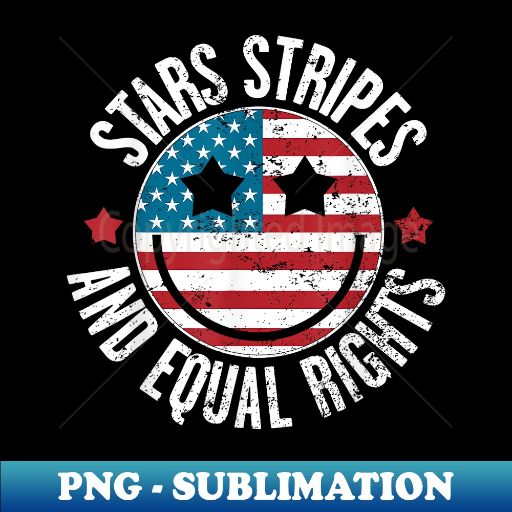 Stars Stripes and Equal Rights 4th Of July 's Rights - Unique Sublimation PNG Download