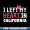 I Left My Heart In California Home State Patriotic - Artistic Sublimation Digital File
