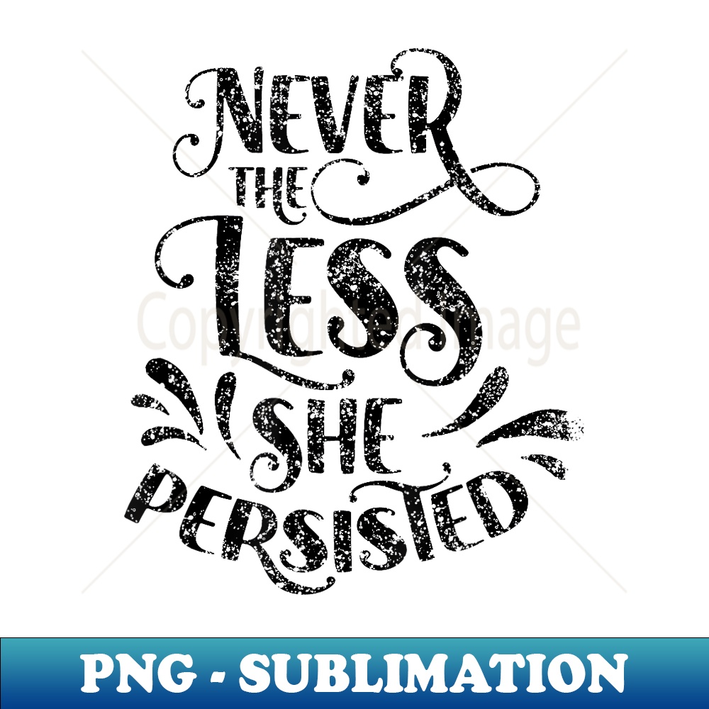 Nevertheless She Persisted Feminist Female Woman Girl - Elegant Sublimation PNG Download