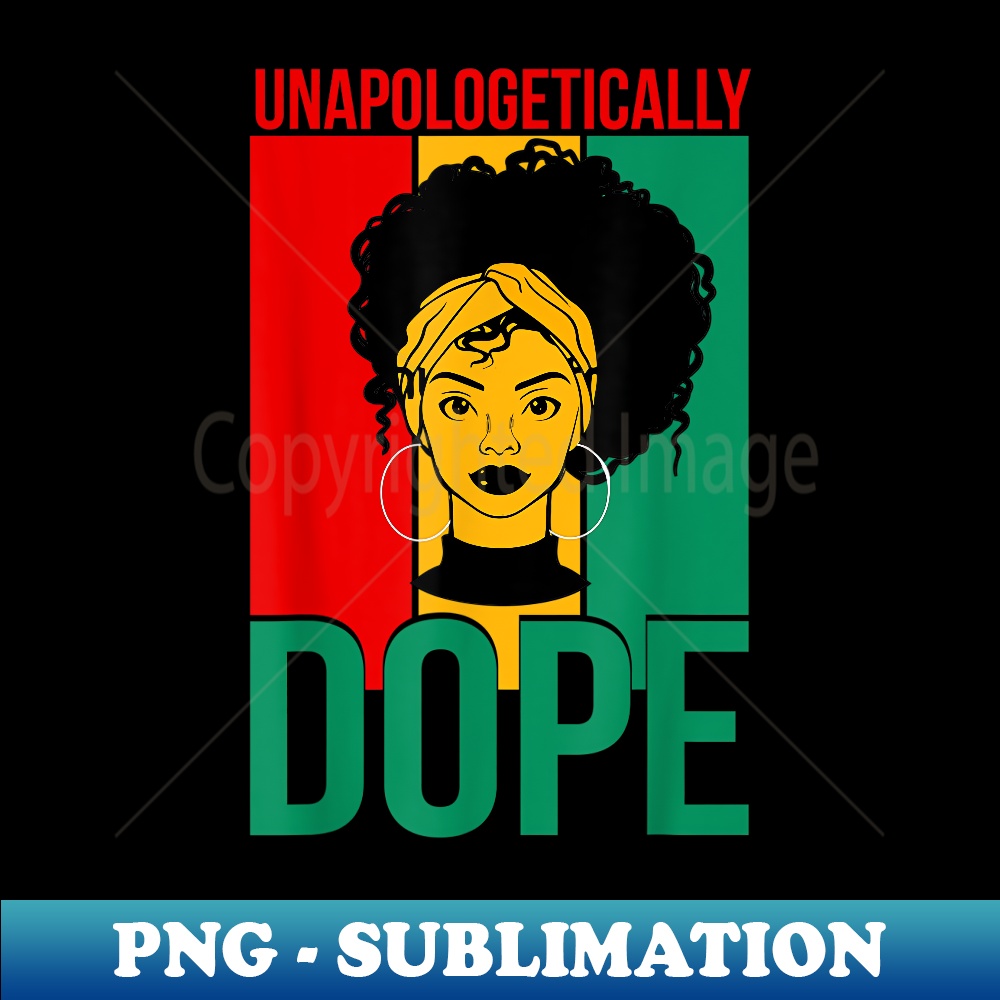 Unapologetically Dope Black History Month - PNG Transparent Sublimation File