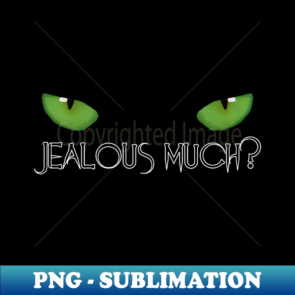 Green Eyed Monster, Jealous Much getting bad vibes only - High-Quality PNG Sublimation Download