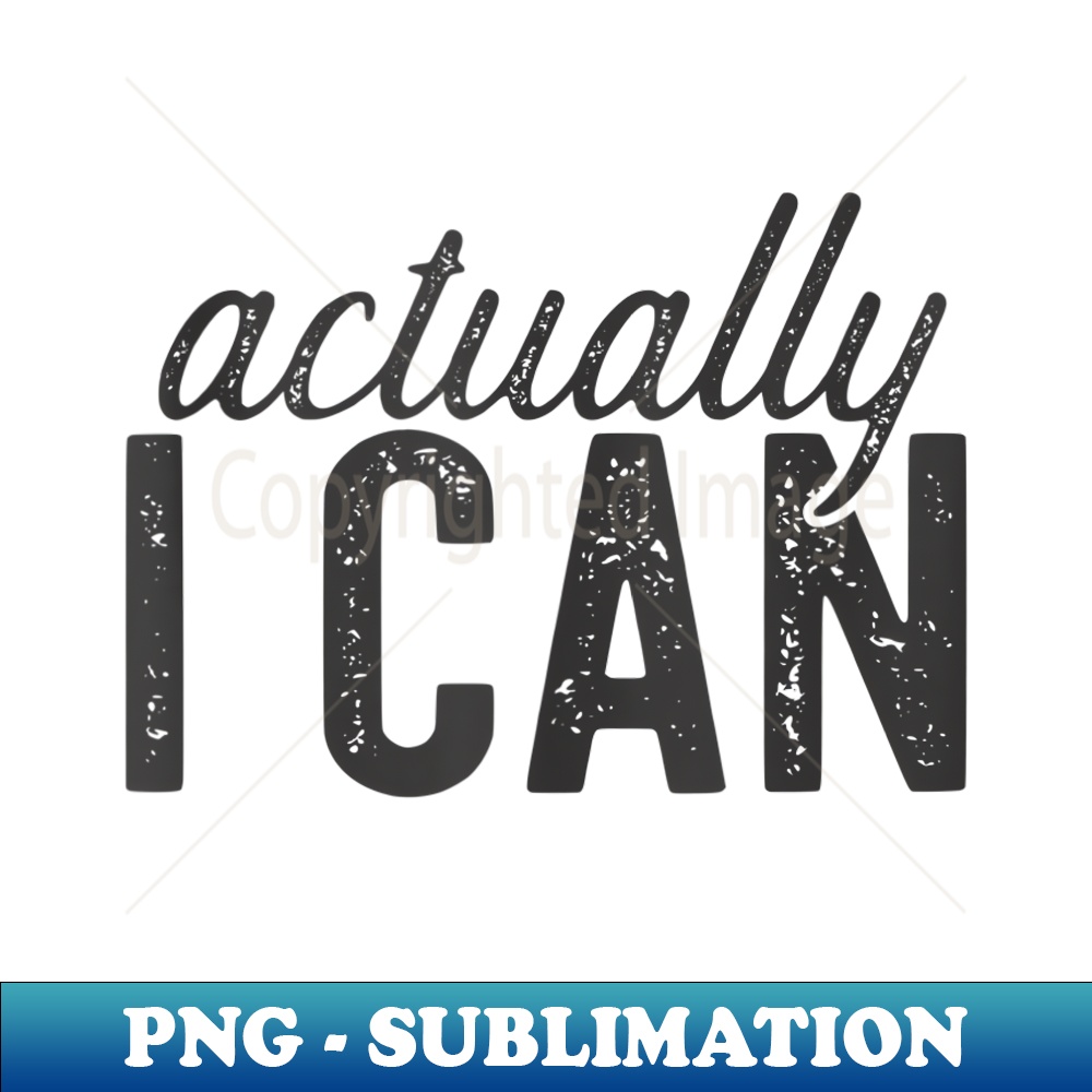 Actually I Can 's Empowerment T Feminist - Exclusive Sublimation Digital File