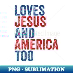 retro loves jesus and america too god christian 4th of july - creative sublimation png download
