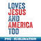 Retro Loves Jesus and America Too God Christian 4th of July - Creative Sublimation PNG Download