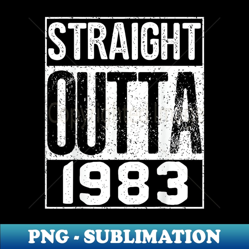 Straight Outta 1983 Great Birthday T - Decorative Sublimation PNG File