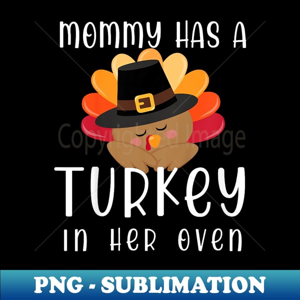 Mommy Has a Turkey in her Oven Pregnancy Announcement - Stylish Sublimation Digital Download