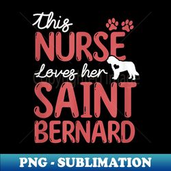 nurse loves saint bernard dog s for mom s nurse - unique sublimation png download