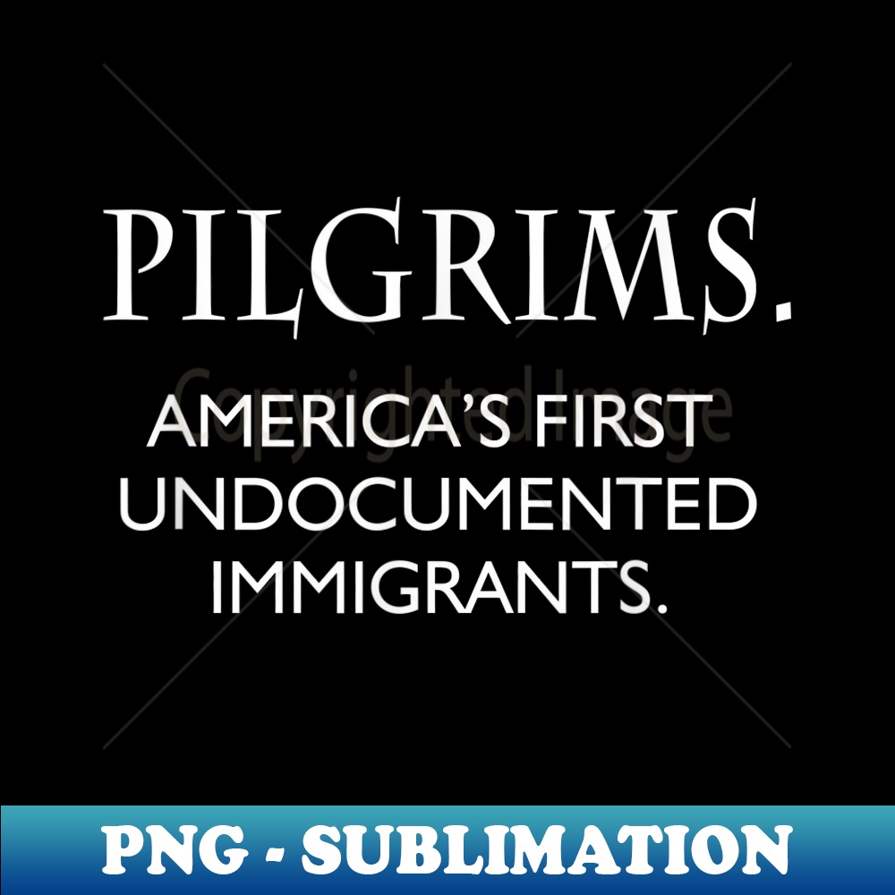 Pilgrims America's First Undocumented Pro Immigration - High-Resolution PNG Sublimation File