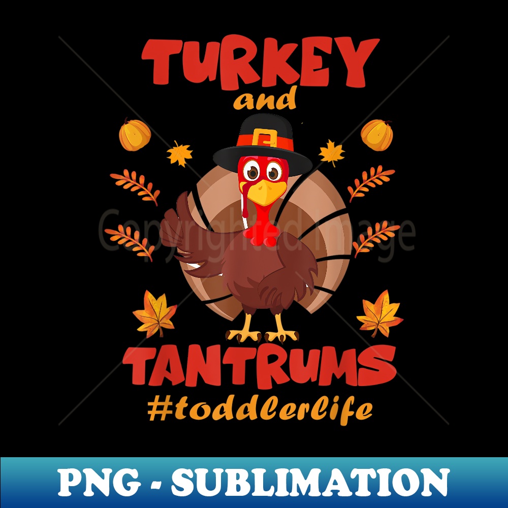 Cute Turkey And Tantrums Toddler Life Thankful Gobble outfit - Special Edition Sublimation PNG File