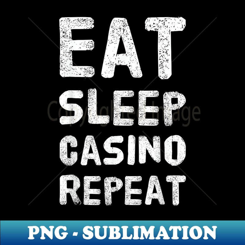 Eat Sleep Casino Repeat Gambling - Exclusive PNG Sublimation Download