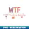 WTF Wine Turkey Family Funny Thanksgiving 1 - PNG Transparent Digital Download File for Sublimation