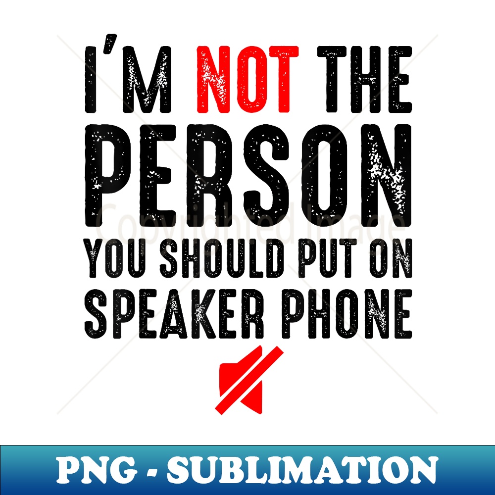 I'm Not The Person You Should Put On Speakerphone Funny - Aesthetic Sublimation Digital File