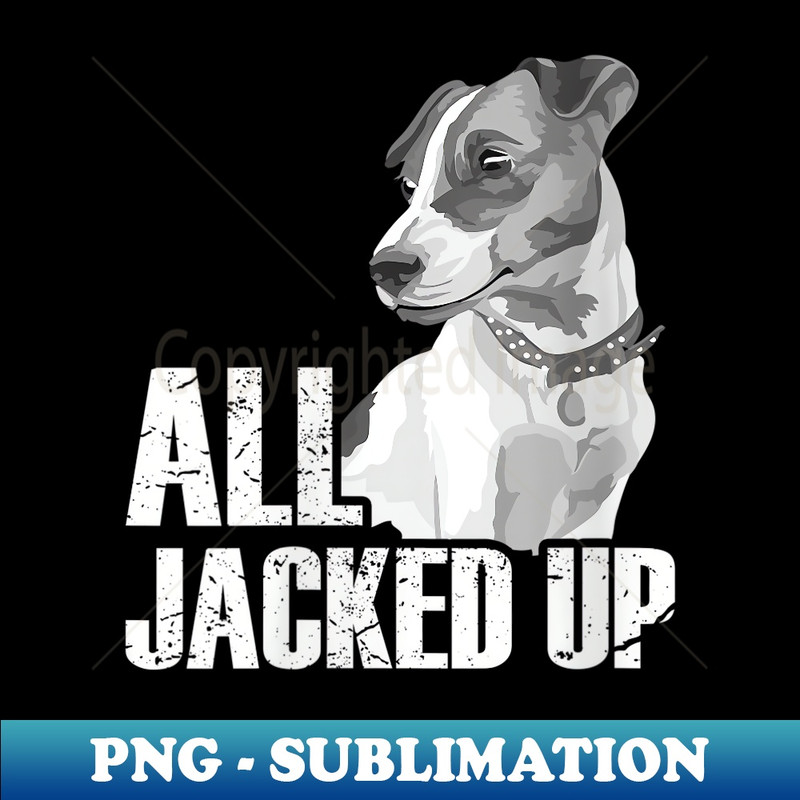 s All Jacked Up - Jack Russell Terrier JRT Lover Apparel Dog - Professional Sublimation Digital Download