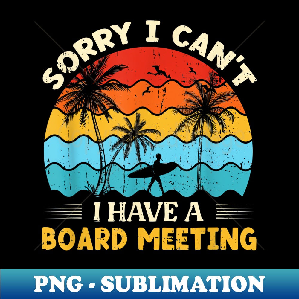Sorry I Can't I have a Board Meeting Surfing graphic tee - PNG Transparent Sublimation Design