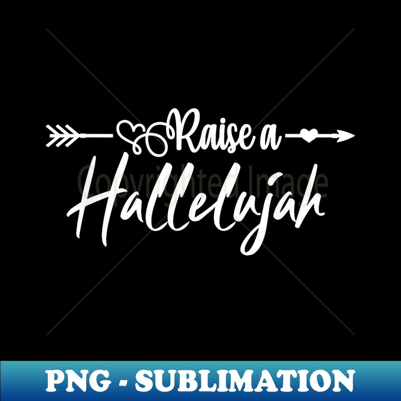 I Raise A Hallelujah - Christian Praise The Lord Amen - Professional Sublimation Digital Download