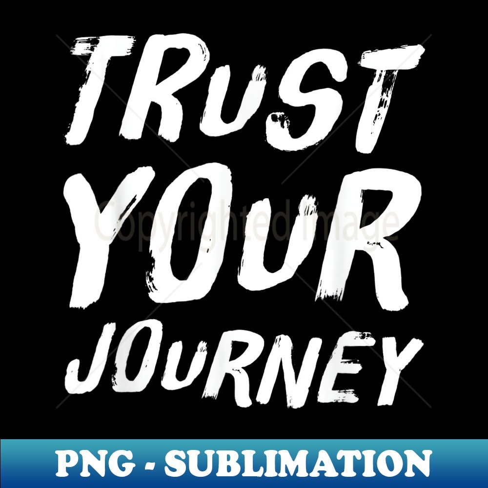 Trust Your Journey Positive Thinking 1 - Stylish Sublimation Digital Download