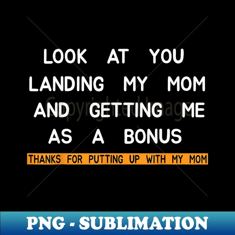 look at you landing my mom and getting me as a bonus - Professional Sublimation Digital Download