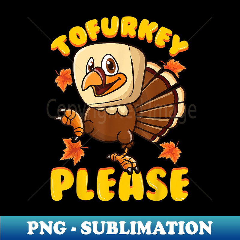 Tofurky Thanksgiving Turkey Funny Design 1 - High-Resolution PNG Sublimation File