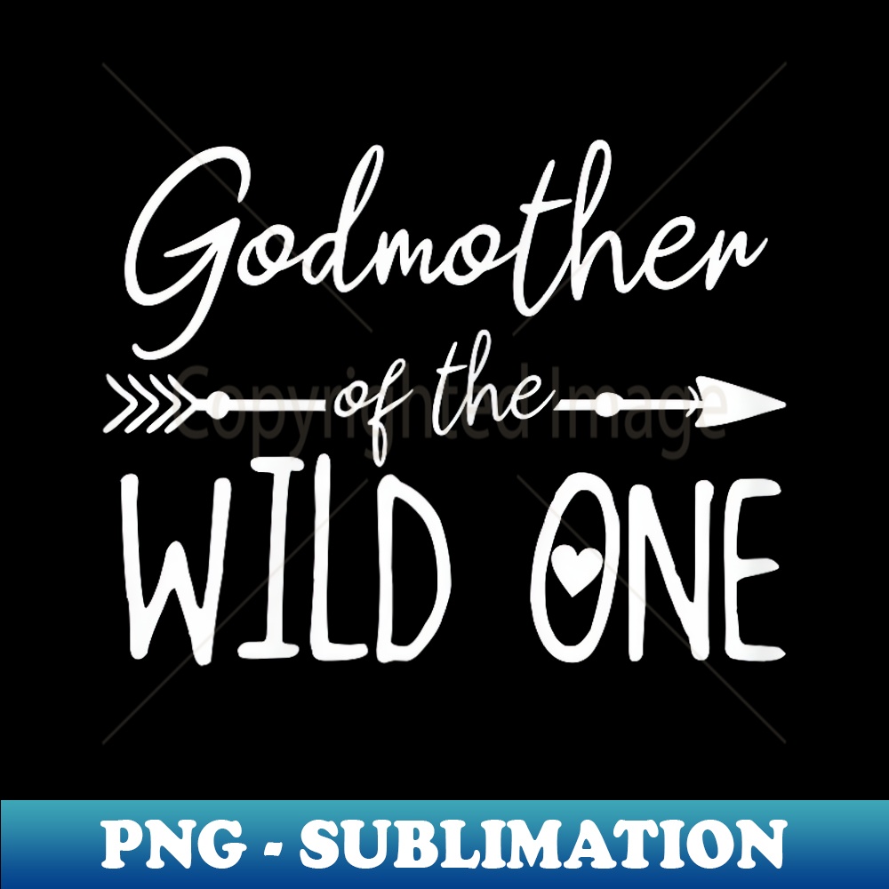 Godmother Of The Wild One 1st Birthday First Thing Family - Special Edition Sublimation PNG File