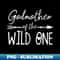 Godmother Of The Wild One 1st Birthday First Thing Family - Special Edition Sublimation PNG File