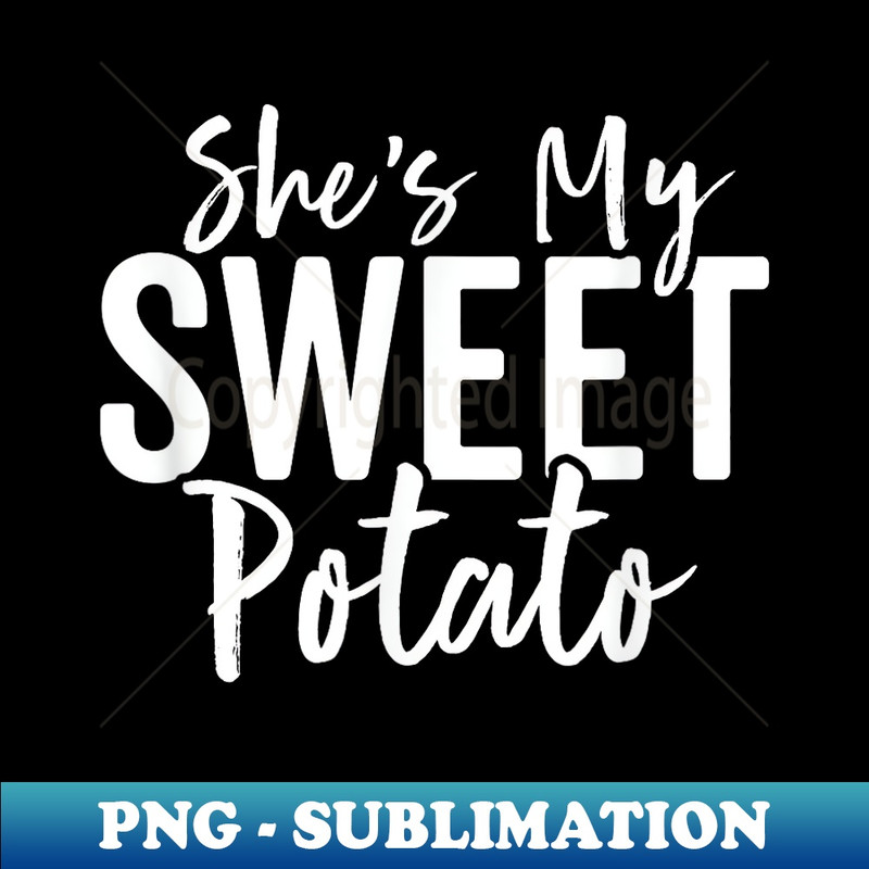 Thanksgiving Couples s She's My Sweet Potato I Yam Set 1 - Elegant Sublimation PNG Download