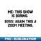 Me This Show Is Boring Boss Again This A Zoom Meeting Humor - Retro PNG Sublimation Digital Download