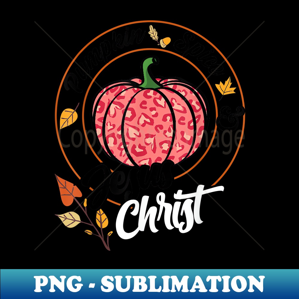 Pumpkin Spice And Jesus Christ - Digital Sublimation Download File