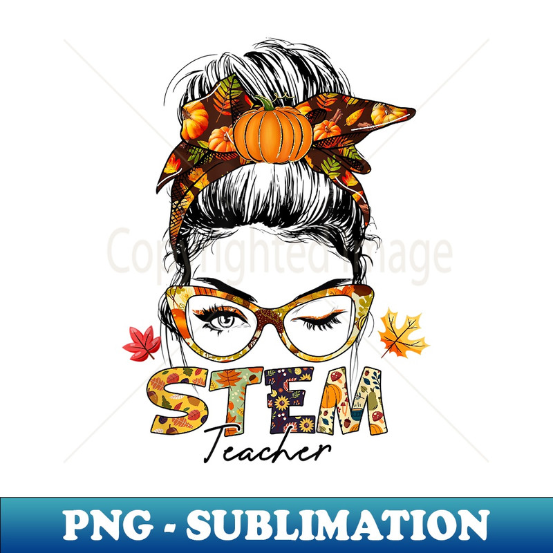 STEM Teacher Messy Bun Fall Vibes Autumn Thanksgiving - Instant PNG Sublimation Download
