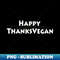 Happy ThanksVegan for Vegan Thanksgiving - Instant PNG Sublimation Download