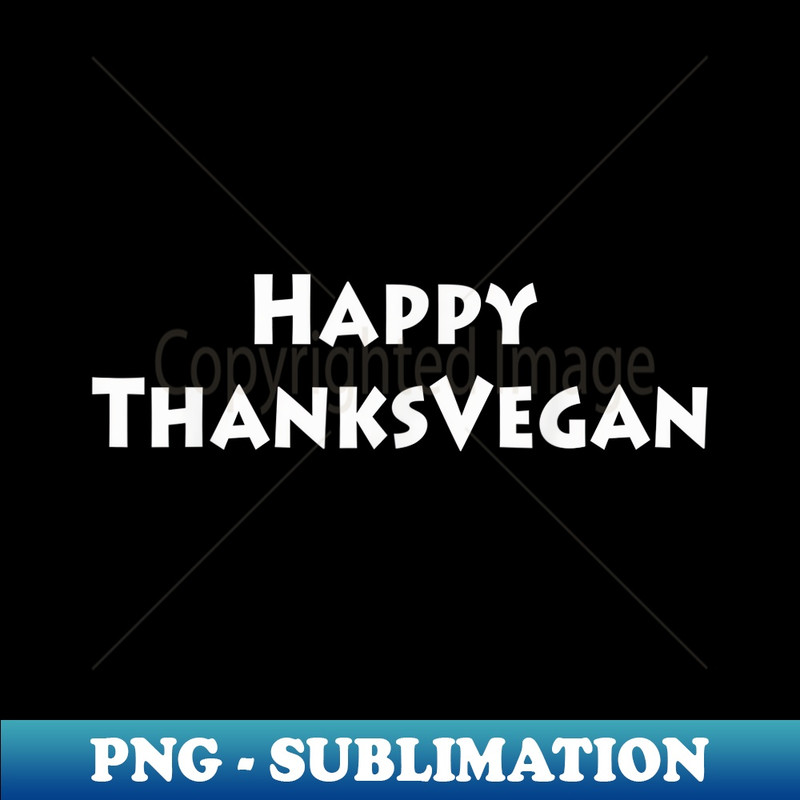 Happy ThanksVegan for Vegan Thanksgiving - Instant PNG Sublimation Download